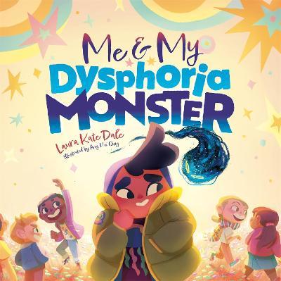 Me and My Dysphoria Monster: An Empowering Story to Help Children Cope with Gender Dysphoria - Laura Kate Dale