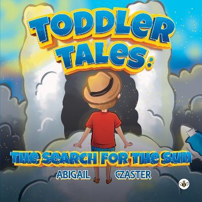 Toddler Tales: The Search for the Sun - Abigail Czaster