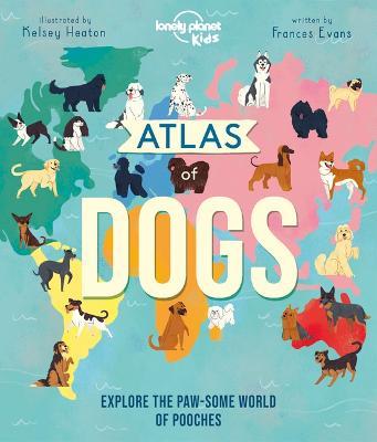 Atlas of Dogs 1 - Lonely Planet Kids