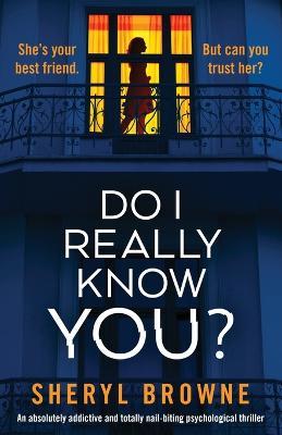 Do I Really Know You?: An absolutely addictive and totally nail-biting psychological thriller - Sheryl Browne