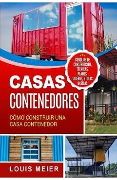 Coperta cărții 'Casas Contenedores: Cómo Construir una Casa Contenedor - Consejos de Construcción, Técnicas, Planos, Diseños, e Ideas'