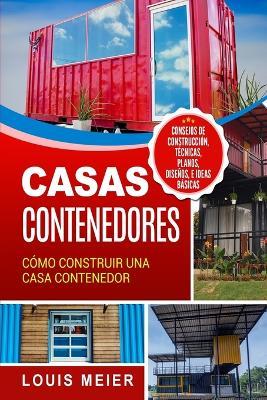 Coperta cărții 'Casas Contenedores: Cómo Construir una Casa Contenedor - Consejos de Construcción, Técnicas, Planos, Diseños, e Ideas'