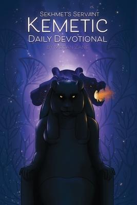 Sekhmet's Servant: Kemetic Daily Devotional: Welcoming the gods into your day. - Megan Zane