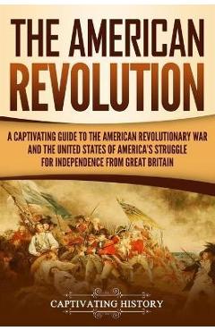 Coperta cărții 'The American Revolution: A Captivating Guide to the American Revolutionary War and the United States of America's'