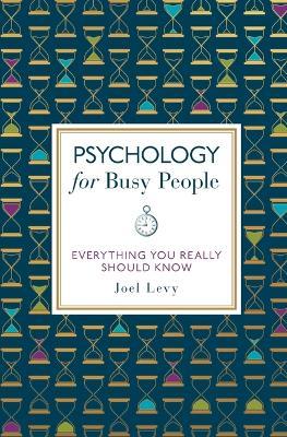Psychology for Busy People: Everything You Really Should Know - Joel Levy