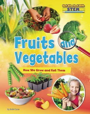Fruits and Vegetables: How We Grow and Eat Them - Ruth Owen