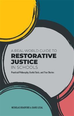 A Real-World Guide to Restorative Justice in Schools: Practical Philosophy, Useful Tools, and True Stories - Nicholas Bradford