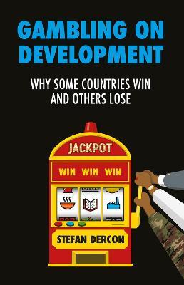 Gambling on Development: Why Some Countries Win and Others Lose - Stefan Dercon
