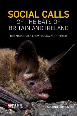 Social Calls of the Bats of Britain and Ireland - Neil Middleton