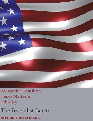 The Federalist Papers, including the Constitution of the United States: (New Edition) - Alexander Hamilton