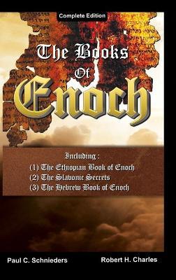 The Books of Enoch: Complete edition: Including (1) The Ethiopian Book of Enoch, (2) The Slavonic Secrets and (3) The Hebrew Book of Enoch - Paul C. Schnieders
