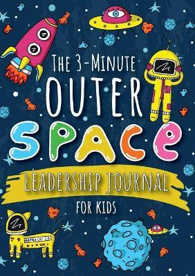 The 3-Minute Outer Space Leadership Journal for Kids: A Guide to Becoming a Confident and Positive Leader (Growth Mindset Journal for Kids) (A5 - 5.8 - Blank Classic