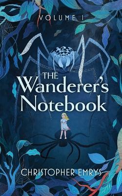 Coperta cărții 'The Wanderer's Notebook Volume I - Christopher Emrys'