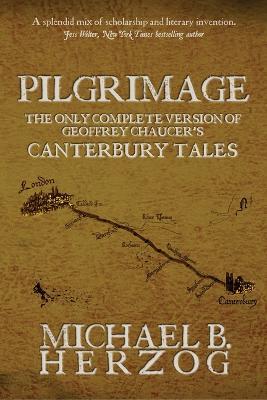 Pilgrimage: The Only Complete Version of Geoffrey Chaucer's Canterbury Tales - Michael Herzog