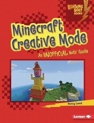 Minecraft Creative Mode: An Unofficial Kids' Guide - Percy Leed