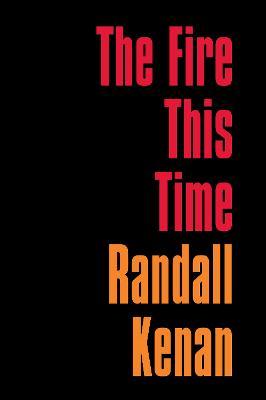The Fire This Time - Randall Kenan