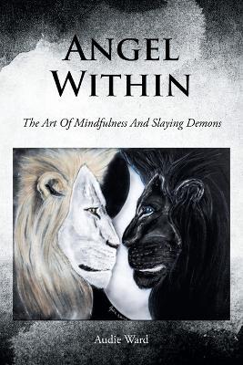 Angel Within: The Art Of Mindfulness And Slaying Demons - Audie Ward