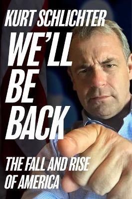 We'll Be Back: The Fall and Rise of America - Kurt Schlichter