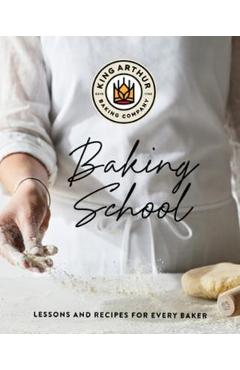 Poza produsului The King Arthur Baking School: Lessons and Recipes for Every Baker - King Arthur Baking Company
