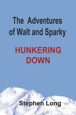 The Adventures of Walt and Sparky: Hunkering Downvolume 1 - Stephen Long