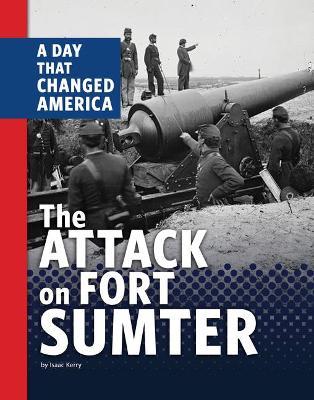 The Attack on Fort Sumter: A Day That Changed America - Isaac Kerry