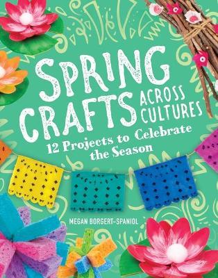 Spring Crafts Across Cultures: 12 Projects to Celebrate the Season - Megan Borgert-spaniol