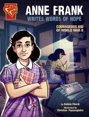 Anne Frank Writes Words of Hope: Courageous Kid of World War II - Debbie Vilardi