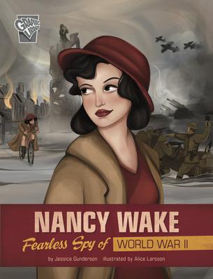 Nancy Wake: Fearless Spy of World War II - Jessica Gunderson