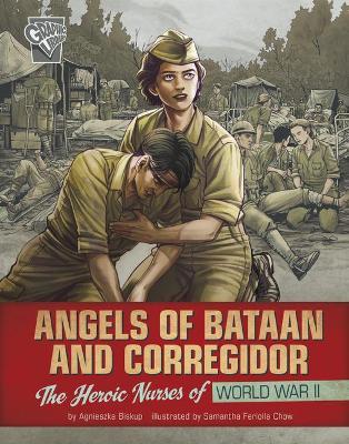 Angels of Bataan and Corregidor: The Heroic Nurses of World War II - Agnieszka Biskup