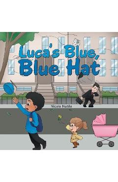Coperta cărții 'Luca's Blue, Blue Hat - Nicole Nutile'