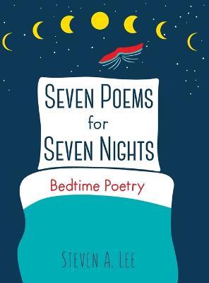 Seven Poems for Seven Nights: Bedtime Poetry - Steven A. Lee