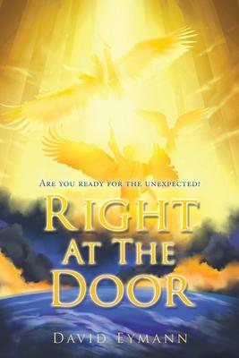 Right At The Door: Are you ready for the unexpected? - David Eymann