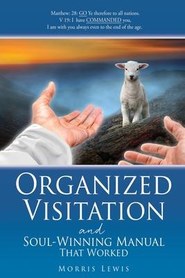 Organized Visitation and Soul-Winning Manual That Worked - Morris Lewis