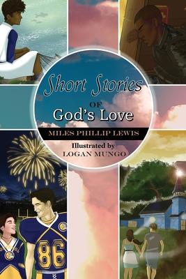 Short Stories of God's Love - Miles Phillip Lewis