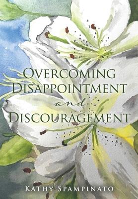 Overcoming Disappointment and Discouragement - Kathy Spampinato