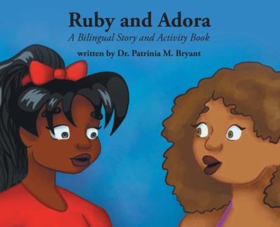 Ruby and Adora: A Bilingual Story and Activity Book - Patrinia M. Bryant