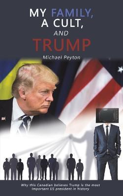 My Family, a Cult, and Trump - Michael Peyton