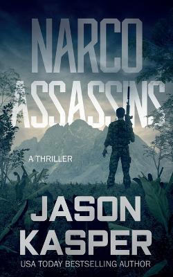 Narco Assassins: A David Rivers Thriller - Jason Kasper
