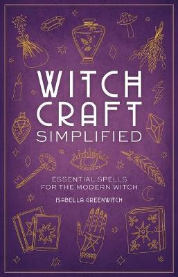 Witchcraft Simplified: ?Essential Spells for the Modern Witch - Isabella Ferrari