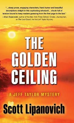 The Golden Ceiling: A Jeff Taylor Mystery - Scott Lipanovich