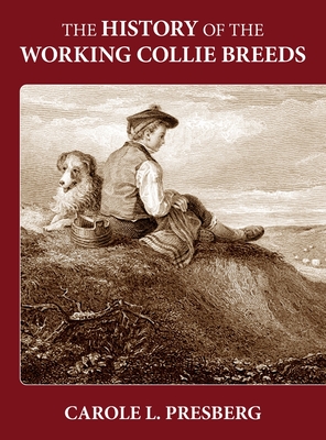 The History of the Working Collie Breeds - Carole L. Presberg