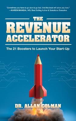 The Revenue Accelerator: The 21 Boosters to Launch Your Start-Up - Allan Colman