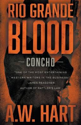 Rio Grande Blood: A Contemporary Western Novel - A. W. Hart