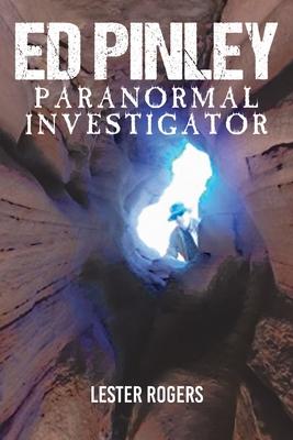 Ed Pinley: Paranormal Investigator - Lester Rogers