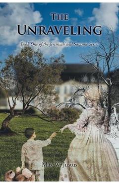 Coperta cărții 'The Unraveling: Book One of the Jeremiah and Susanne Series - Max W. Justus'