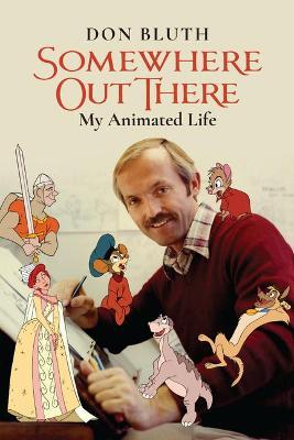 Somewhere Out There: My Animated Life - Don Bluth
