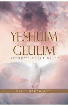 Poza produsului Yeshuim Geulim: Yeshua's Elect Bride - Galit Dahan Katz