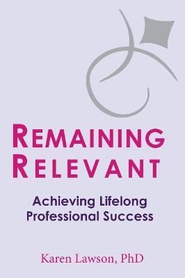 Remaining Relevant: Achieving Lifelong Professional Success - Karen Lawson