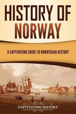 History of Norway: A Captivating Guide to Norwegian History - Captivating History