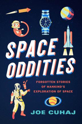 Space Oddities: Forgotten Stories of Mankind's Exploration of Space - Joe Cuhaj
